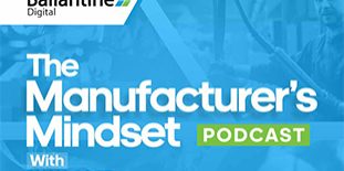 The Manufacturers Mindset Podcast Blog Thumbnail